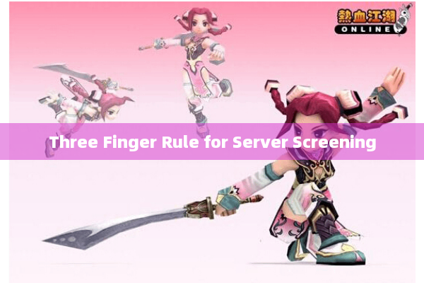 Three Finger Rule for Server Screening