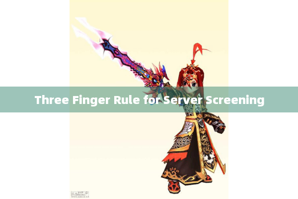 Three Finger Rule for Server Screening
